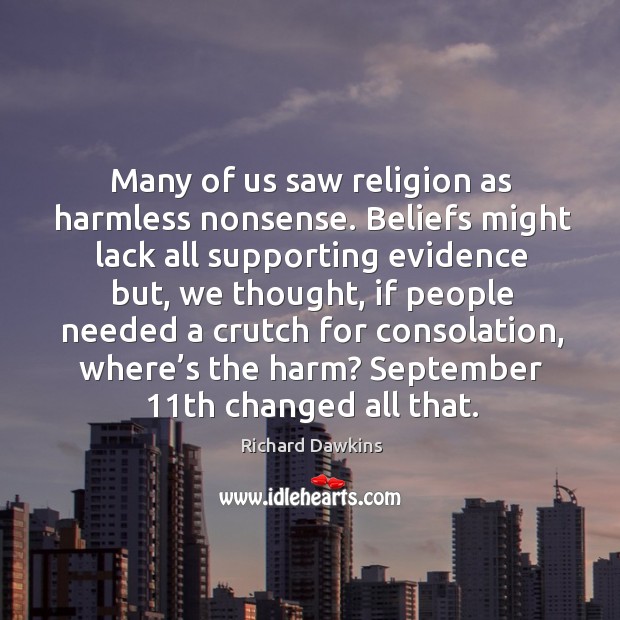Many of us saw religion as harmless nonsense. Richard Dawkins Picture Quote