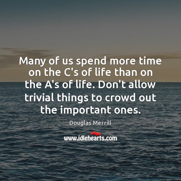 Many of us spend more time on the C’s of life than Image