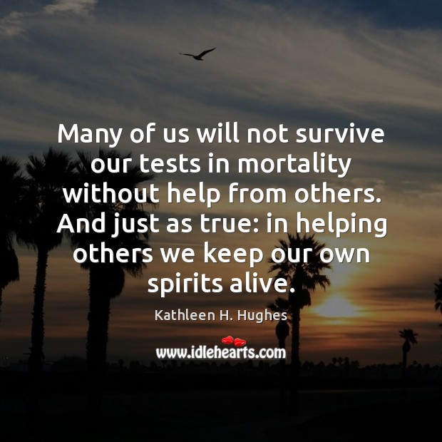 Many of us will not survive our tests in mortality without help Image