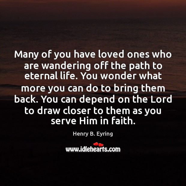 Many of you have loved ones who are wandering off the path Serve Quotes Image