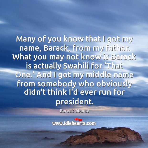 Many of you know that I got my name, Barack, from my Image