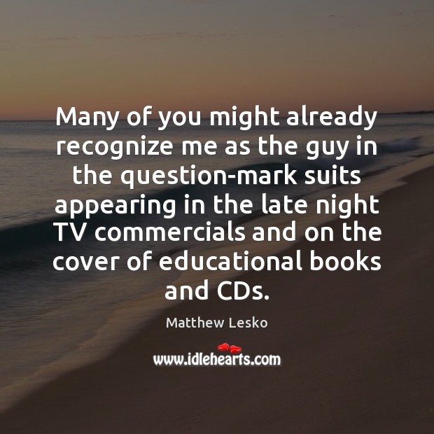 Many of you might already recognize me as the guy in the Matthew Lesko Picture Quote