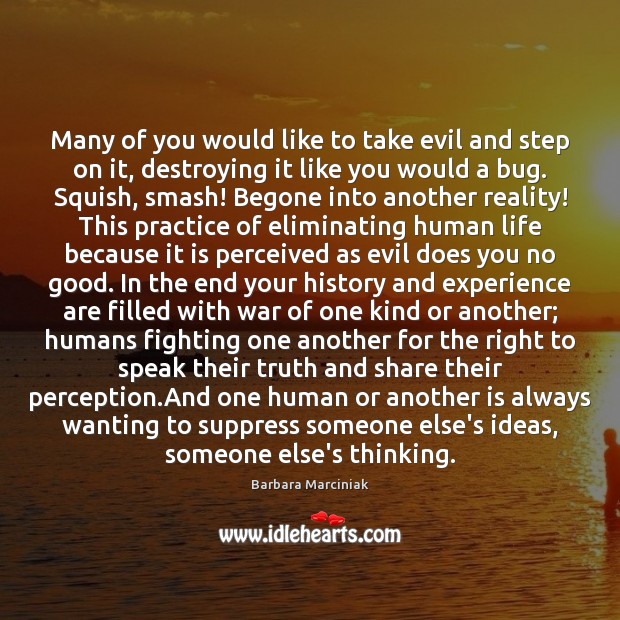Many of you would like to take evil and step on it, Barbara Marciniak Picture Quote