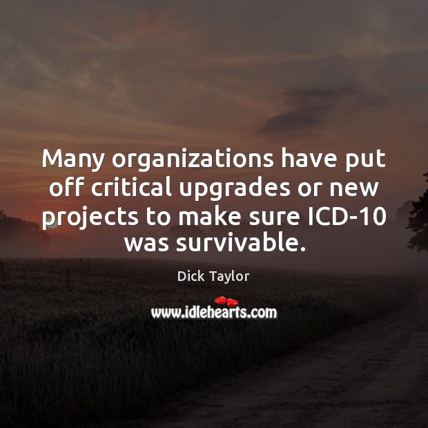 Many organizations have put off critical upgrades or new projects to make 