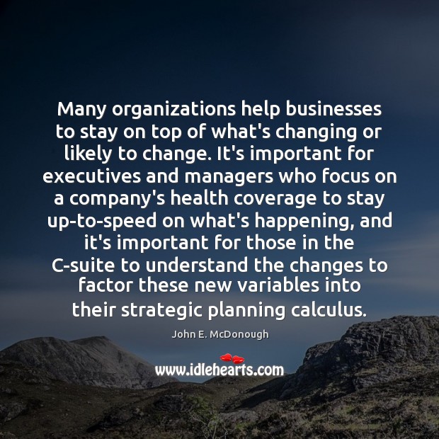 Many organizations help businesses to stay on top of what’s changing or 