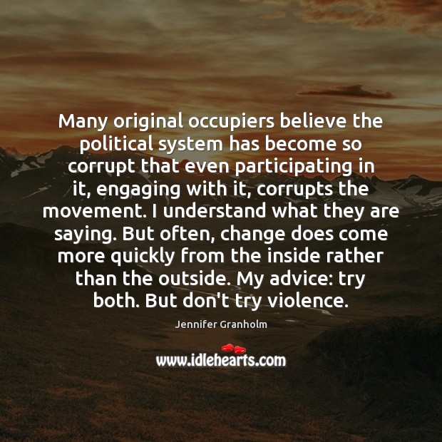 Many original occupiers believe the political system has become so corrupt that Jennifer Granholm Picture Quote