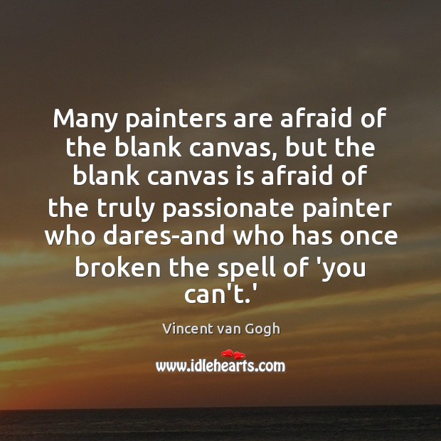 Many painters are afraid of the blank canvas, but the blank canvas Vincent van Gogh Picture Quote