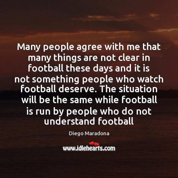 Many people agree with me that many things are not clear in Diego Maradona Picture Quote