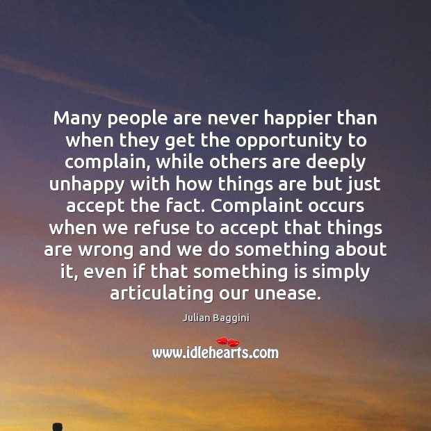 Many people are never happier than when they get the opportunity to Complain Quotes Image