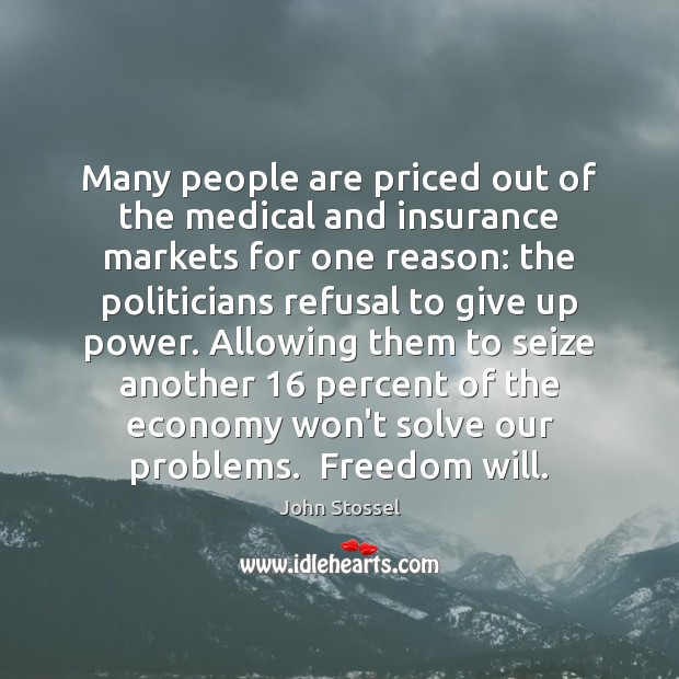 Many people are priced out of the medical and insurance markets for John Stossel Picture Quote
