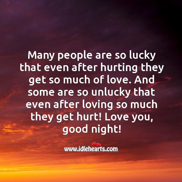 Many people are so lucky that even after hurting they get so much of love. Good Night Quotes Image