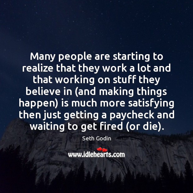 Many people are starting to realize that they work a lot and Seth Godin Picture Quote