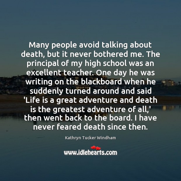 Many people avoid talking about death, but it never bothered me. The Kathryn Tucker Windham Picture Quote