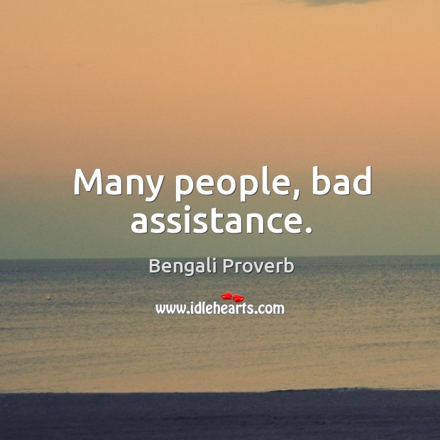 Many people, bad assistance. Bengali Proverbs Image