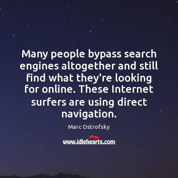 Many people bypass search engines altogether and still find what they’re looking Image