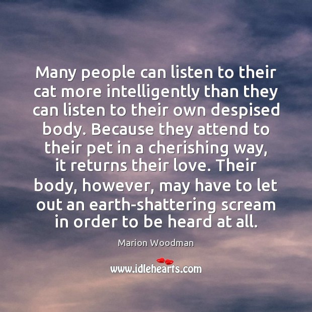 Many people can listen to their cat more intelligently than they can Marion Woodman Picture Quote