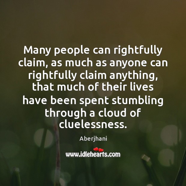 Many people can rightfully claim, as much as anyone can rightfully claim Aberjhani Picture Quote
