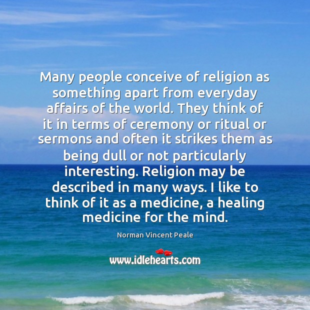 Many people conceive of religion as something apart from everyday affairs of Image