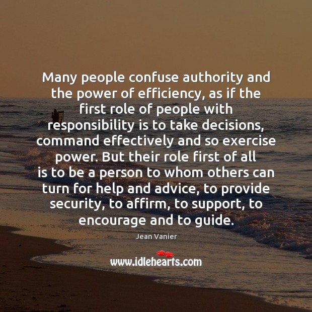 Many people confuse authority and the power of efficiency, as if the Responsibility Quotes Image