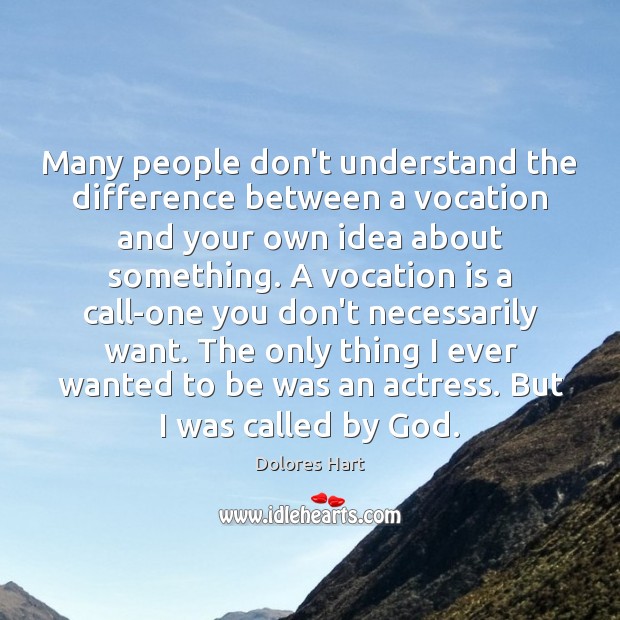 Many people don’t understand the difference between a vocation and your own Dolores Hart Picture Quote