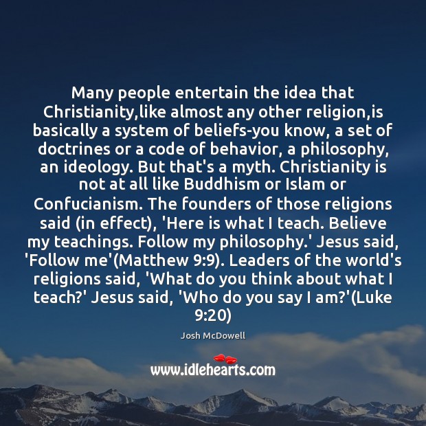 Many people entertain the idea that Christianity,like almost any other religion, Behavior Quotes Image