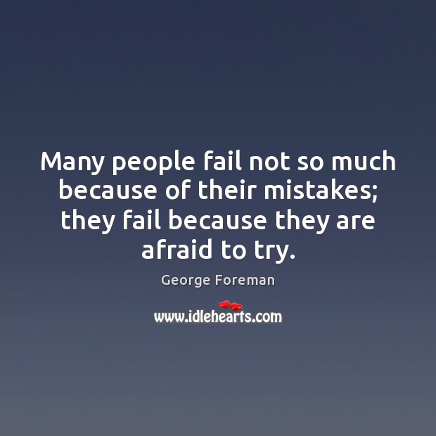 Many people fail not so much because of their mistakes; they fail George Foreman Picture Quote