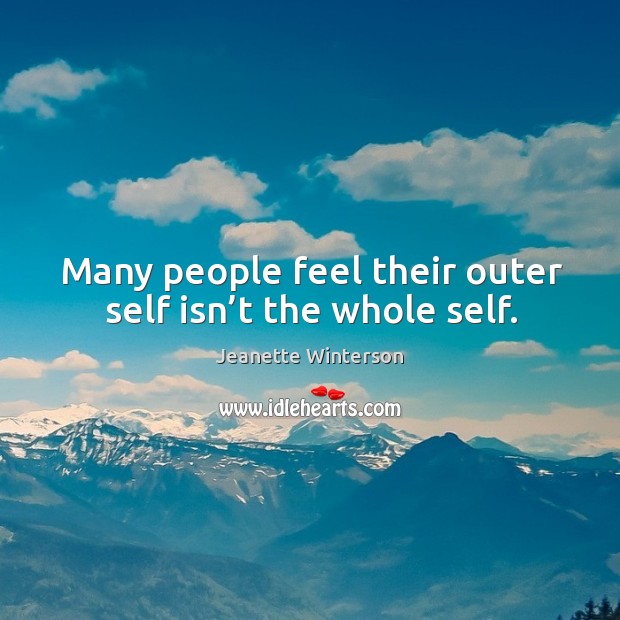 Many people feel their outer self isn’t the whole self. Jeanette Winterson Picture Quote