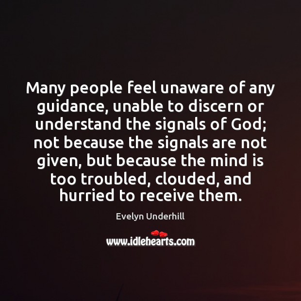 Many people feel unaware of any guidance, unable to discern or understand Evelyn Underhill Picture Quote