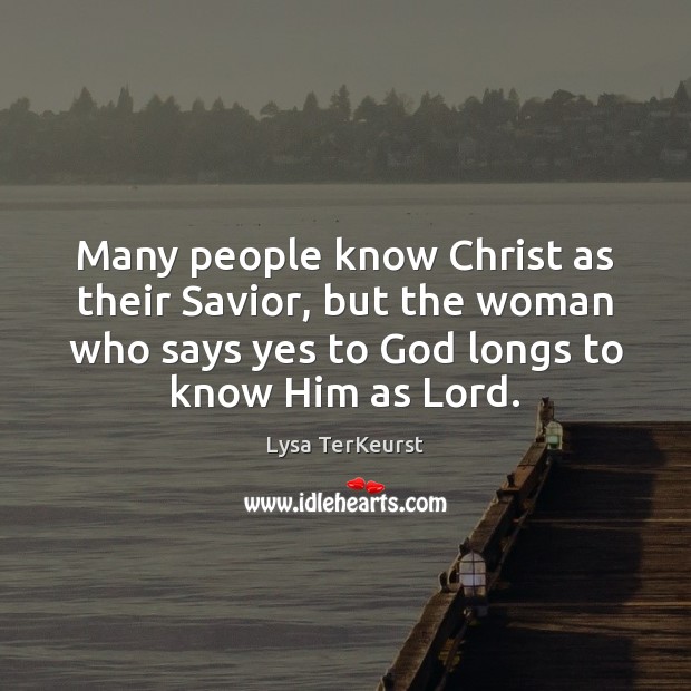 Many people know Christ as their Savior, but the woman who says Lysa TerKeurst Picture Quote