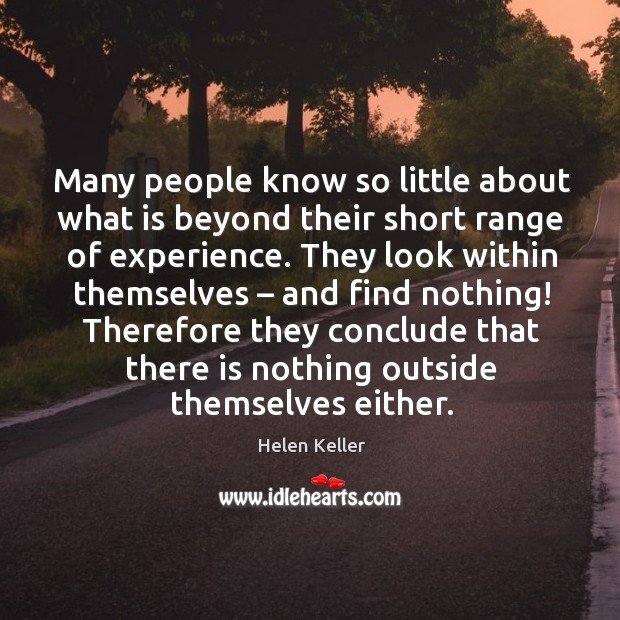 Many people know so little about what is beyond their short range of experience. Image