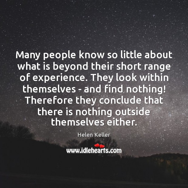 Many people know so little about what is beyond their short range Image