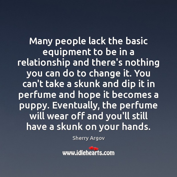 Many people lack the basic equipment to be in a relationship and Sherry Argov Picture Quote