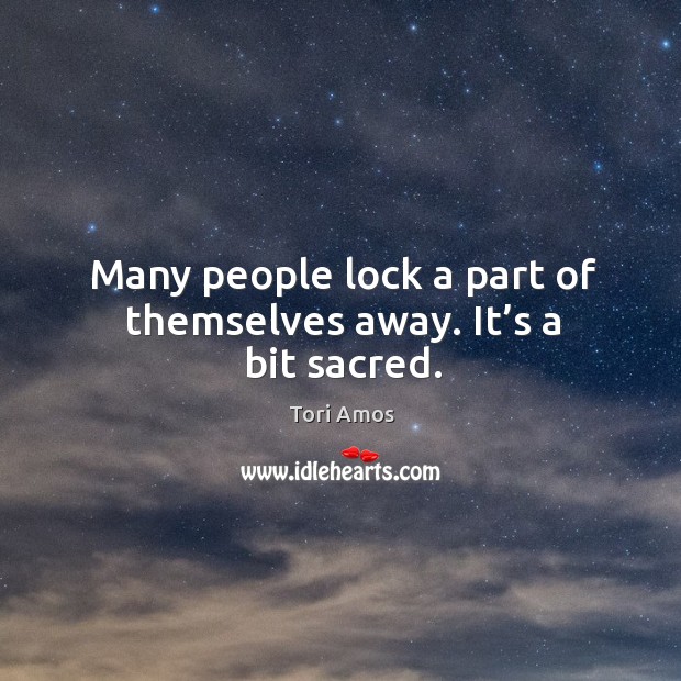 Many people lock a part of themselves away. It’s a bit sacred. Image