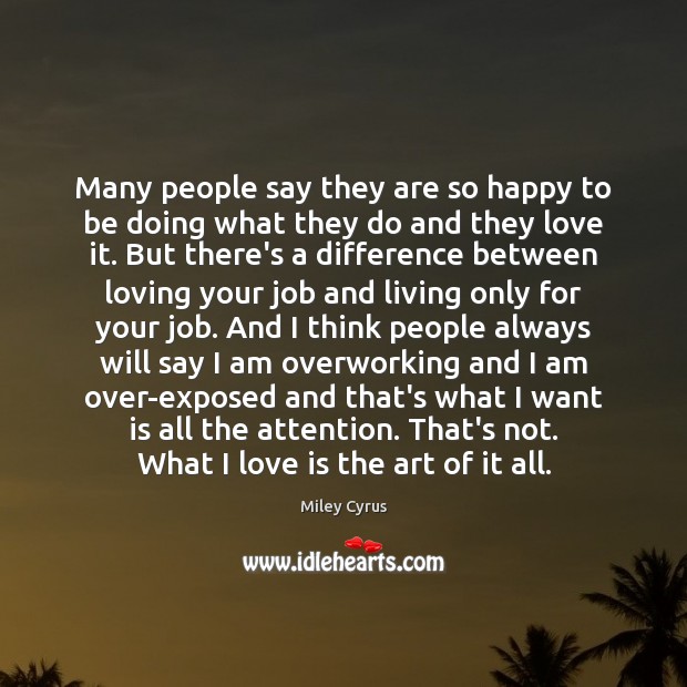 Many people say they are so happy to be doing what they Love Is Quotes Image