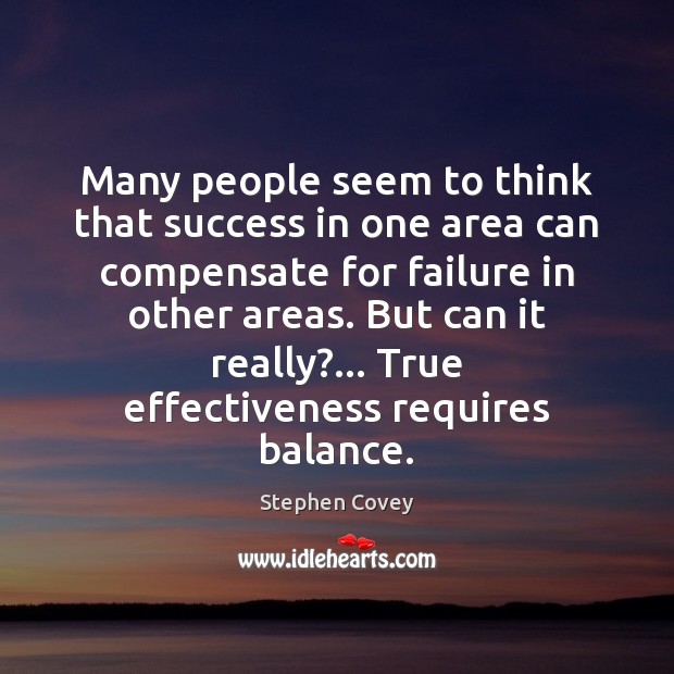 Many people seem to think that success in one area can compensate Stephen Covey Picture Quote