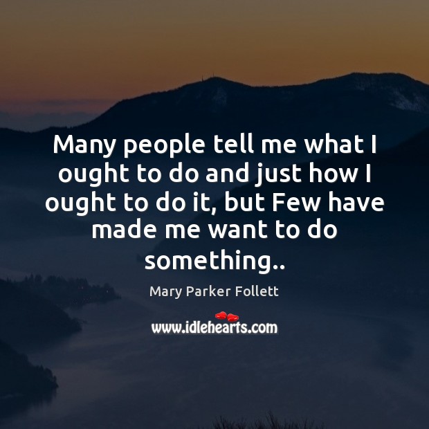 Many people tell me what I ought to do and just how Mary Parker Follett Picture Quote