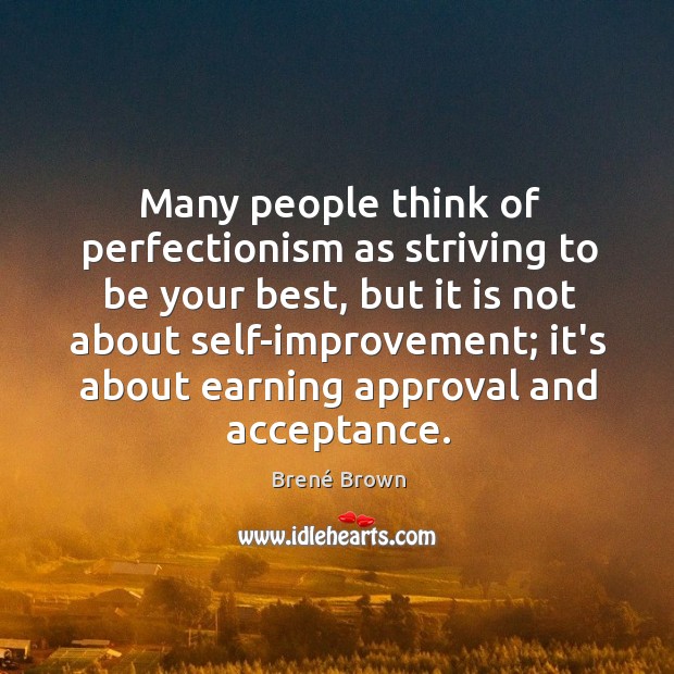 Many people think of perfectionism as striving to be your best, but Brené Brown Picture Quote