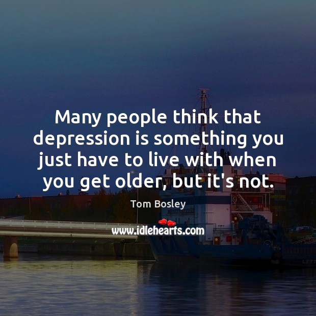 Many people think that depression is something you just have to live Depression Quotes Image