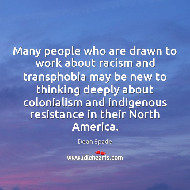 Many people who are drawn to work about racism and transphobia may Dean Spade Picture Quote