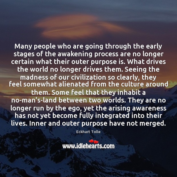 Many people who are going through the early stages of the awakening Awakening Quotes Image