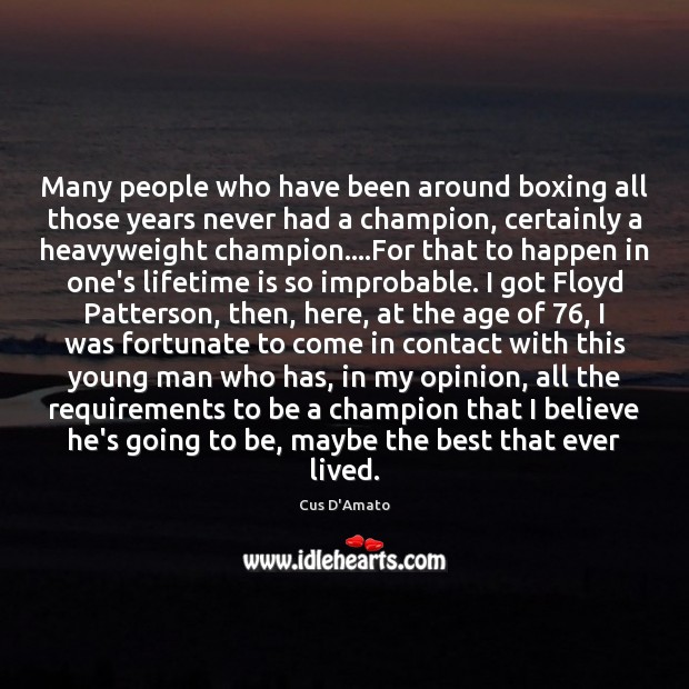 Many people who have been around boxing all those years never had Cus D’Amato Picture Quote