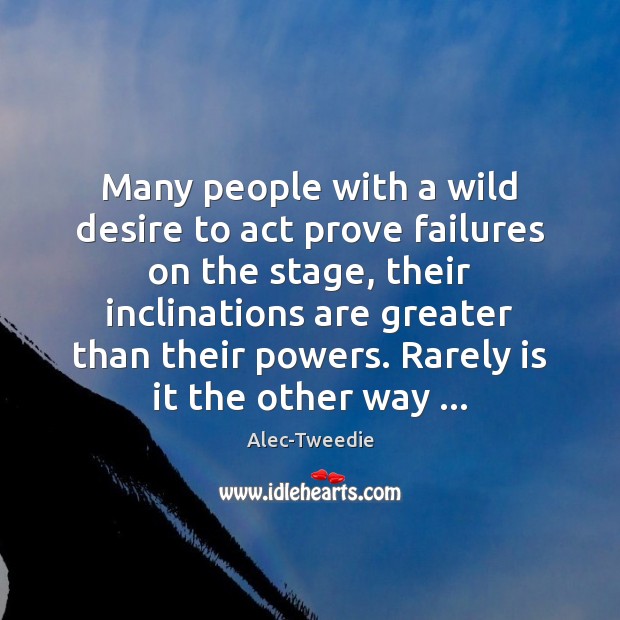 Many people with a wild desire to act prove failures on the Image