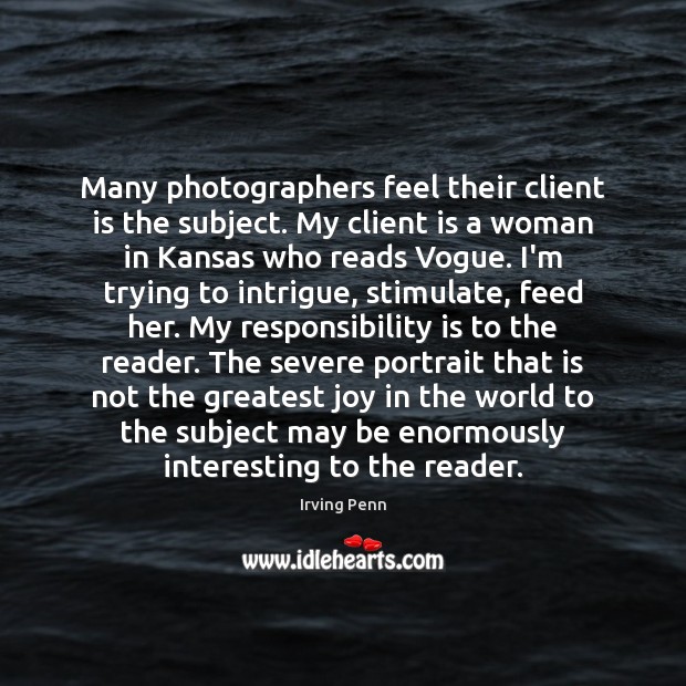 Many photographers feel their client is the subject. My client is a Responsibility Quotes Image