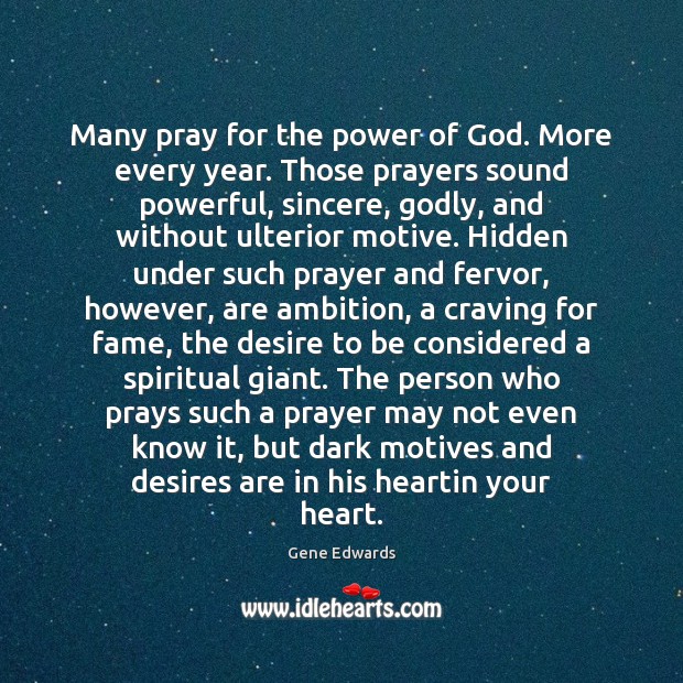 Many pray for the power of God. More every year. Those prayers 