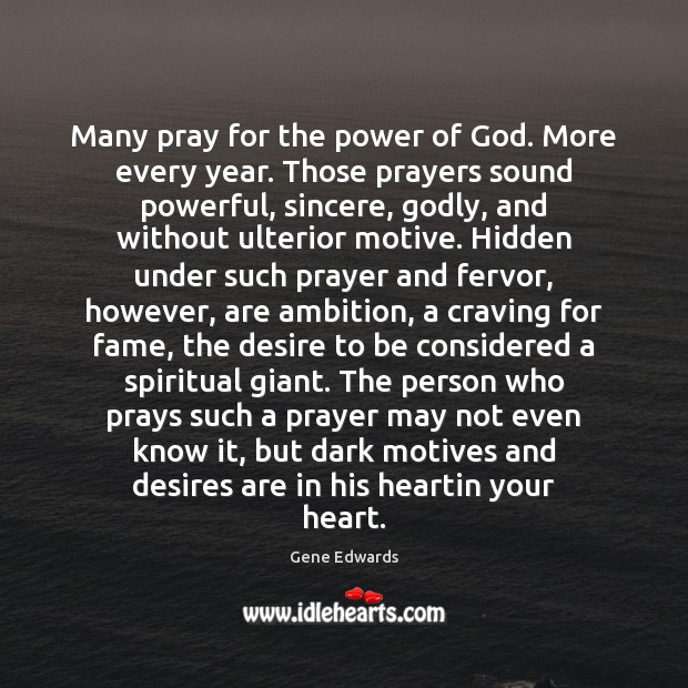 Many pray for the power of God. More every year. Those prayers 