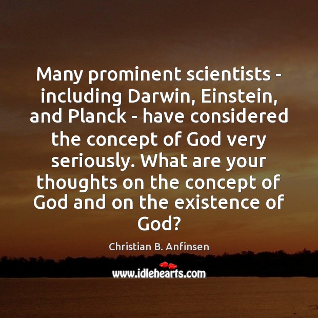Many prominent scientists – including Darwin, Einstein, and Planck – have considered Christian B. Anfinsen Picture Quote