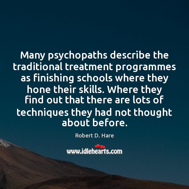 Many psychopaths describe the traditional treatment programmes as finishing schools where they Image
