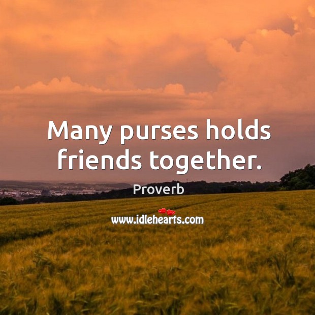 Many purses holds friends together. Image