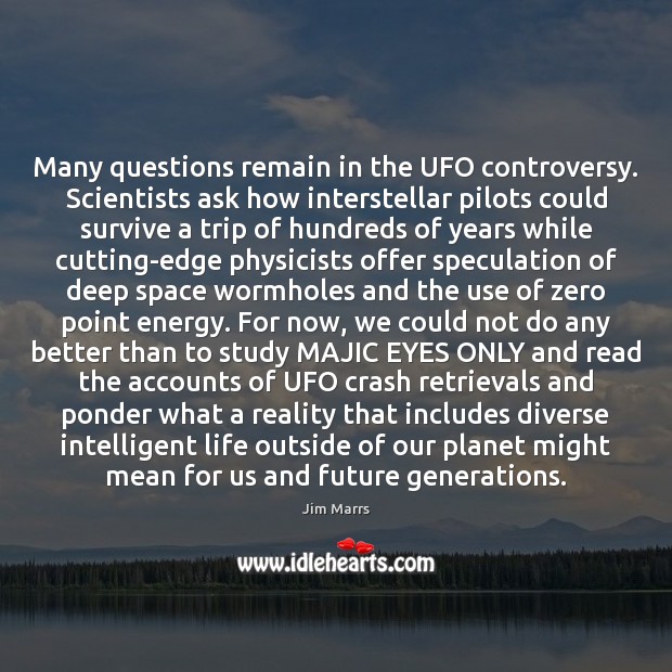 Many questions remain in the UFO controversy. Scientists ask how interstellar pilots Jim Marrs Picture Quote