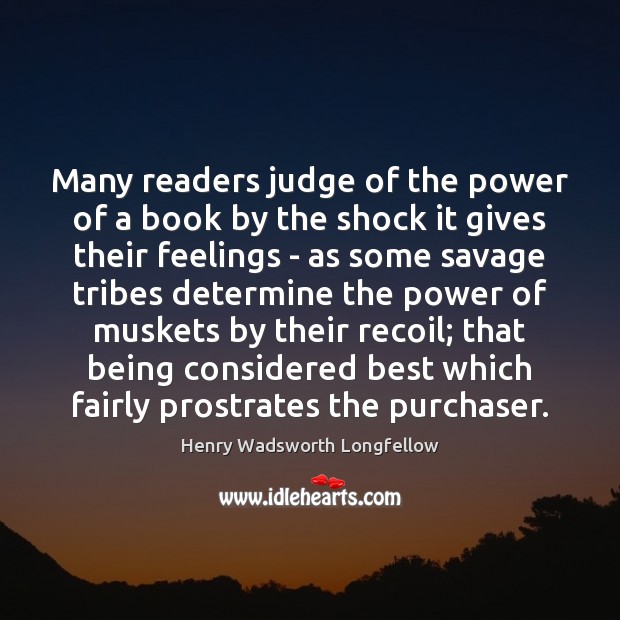 Many readers judge of the power of a book by the shock Henry Wadsworth Longfellow Picture Quote